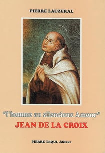 Jean de la Croix l'homme au silencieux amour