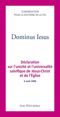 Dominus Iesus : Déclaration sur l'unicité et l'universalité salvifique de Jésus-Christ et de l'Église