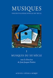 Musiques - Une encyclopédie pour le XXIe siècle - T. 1 : Musiques du XXe siècle