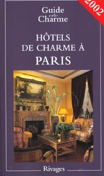 Guide des hotels de charme de paris - edition 2002