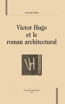 Victor hugo et le roman architectural