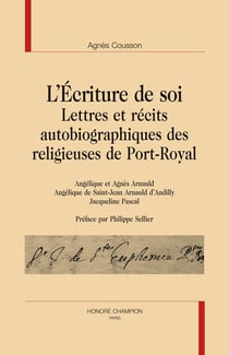 L'écriture de soi - lettres et récits autobiographiques des religieuses de port-royal