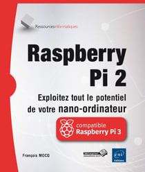 Raspberry Pi 2 - Exploitez Tout Le Potentiel De Votre Nano-Ordinateur