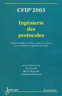 CFIP'2003 : ingénierie des protocoles, réseaux mobiles et ad hoc, qualité de service, test et validation, ingénierie du trafic