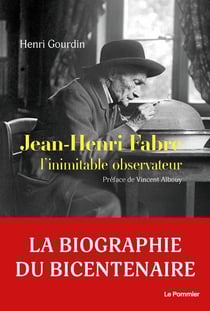 Jean-Henri Fabre : l'inimitable observateur