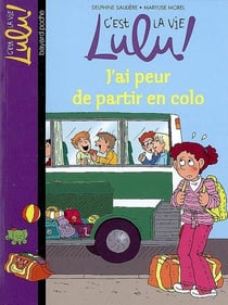 C'est la vie Lulu ! Tome 18 : j'ai peur de partir en colo