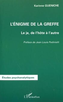 L'ÉNIGME DE LA GREFFE : Le je, de l'hôte à l'autre