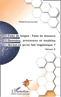 Faits de langue Faits de discours : Donnée, processus et modèles. Qu'est-ce qu'un fait linguistique? - Volume 2