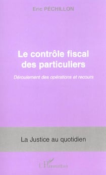 Le controle fiscal des particuliers - deroulement des operations et recours