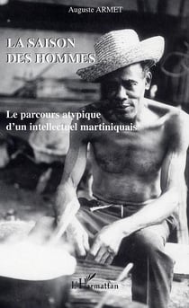 La saison des hommes - le parcours atypique d'un intellectuel martiniquais