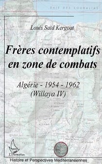Frères contemplatifs en zone de combats : Algérie 1954-1962 (Willaya IV)