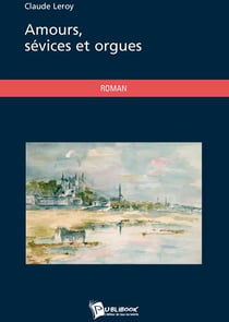 Amours, sévices et orgues