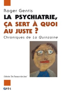 La psychiatrie, ça sert à quoi au juste ? chroniques de la quinzaine