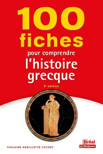100 fiches pour comprendre l'histoire grecque (5e édition)