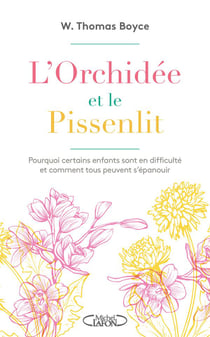 L'orchidée et le pissenlit - pourquoi certains enfants sont en difficulté et comment tous peuvent s'épanouir