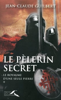 Le pélerin secret Tome 1 - le royaume d'une seule pierre (1177-1184)