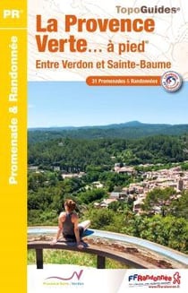 La Provence verte... à pied : entre Verdon et Sainte-Baume