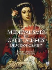 Médiévalismes et Orientalismes
