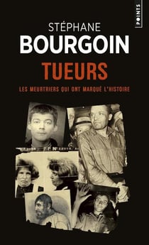 Tueurs - les meurtriers qui ont marqué l'histoire