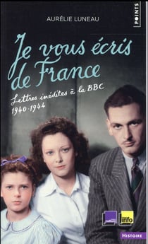 Je vous écris de France - lettres inédites à la BBC, 1940-1944