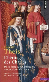 Nouvelle histoire de la France médiévale Tome 2 : L'héritage des Charles, de la mort de Charlemagne aux environs de l'an mil