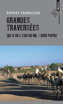 Grandes traversées - qui a bu l'eau du Nil & raid papou