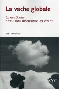 La vache globale : la génétique dans l'industrialisation du vivant
