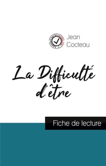 La difficulté d'être de Jean Cocteau (fiche de lecture et analyse complete de l'oeuvre)