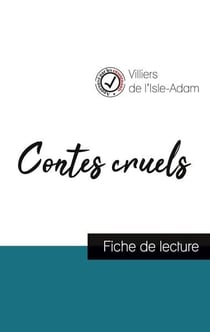 Contes cruels de villiers de l'isle-adam (fiche de lecture et analyse complète de l'oeuvre)