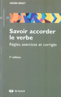 Savoir accorder le verbe - règles, exercices et corrigés (3e édition)