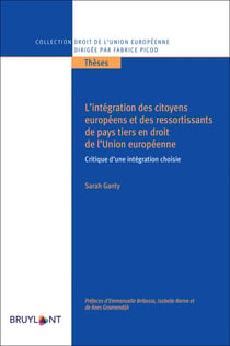 L'intégration des citoyens européens et des ressortissants de pays tiers en droit de l'Union européenne - critique d'une intégration choisie