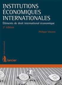 Institutions économiques internationales - éléments de droit international économique (2e. édition)