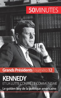 Kennedy et la lutte contre le communisme : le golden boy de la politique américaine