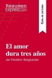 El amor dura tres anos de Frédéric Beigbeder (Guia de lectura) : Resumen y analisis completo
