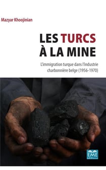 Les turcs à la mine - l'immigration turque dans l'industrie charbonnière belge (1956-1970)