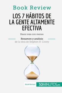Los 7 habitos de la gente altamente efectiva de Stephen R. Covey (Analisis de la obra) : Hacer mas con menos