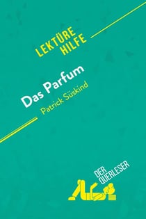 Das Parfum von Patrick Süskind (Lektürehilfe) : Detaillierte Zusammenfassung, Personenanalyse und Interpretation