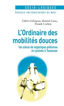 L'ordinaire des mobilités douces - un siècle de logistique piétonne et cycliste à Toulouse
