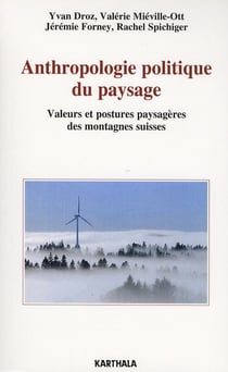 Anthropologie politique du paysage. Valeurs et postures paysagères des montagnes suisses