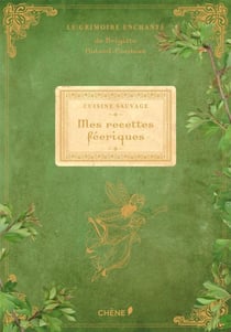 Cuisine sauvage : mes recettes féériques