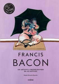 Francis Bacon - un artiste à (re)découvrir en 40 notices