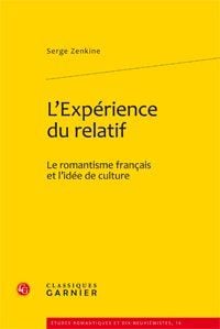 L'expérience du relatif - le romantisme français et l'idée de culture