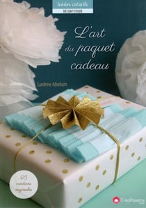 L'art du paquet cadeau - 25 créations originales à réaliser avec amour !
