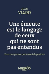 Une émeute est le langage de ceux qui ne sont pas entendus : Pour une pensée postcoloniale positive