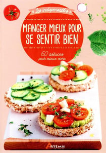 Manger mieux pour se sentir bien - 60 recettes pour mieux vivre