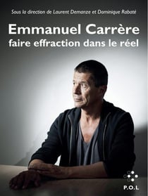 Emmanuel carrère - faire effraction dans le réel