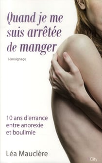Quand je me suis arrêtée de manger - 10 ans d'errance entre anorexie et boulimie