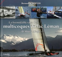 La formidable saga des multicoques du lac Léman - d'Altaïr à Alinghi