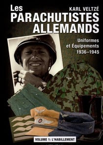 Les parachutistes allemands : uniformes et équipements 1936-1945 Tome 1 : l'habillement