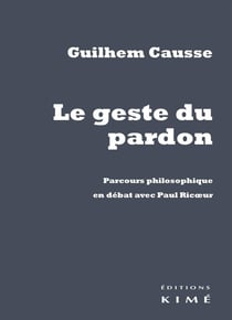 Le geste du pardon - parcours philosophique en débat avec Paul Ricoeur